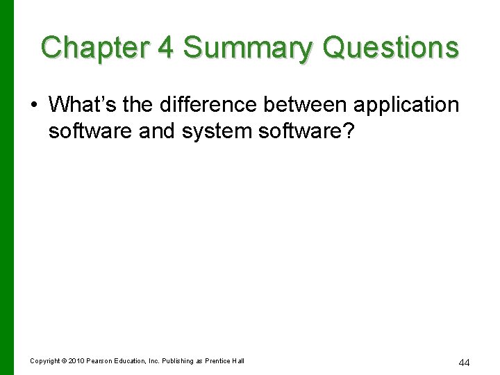 Chapter 4 Summary Questions • What’s the difference between application software and system software? Chapter 4 Summary Questions • What’s the difference between application software and system software?