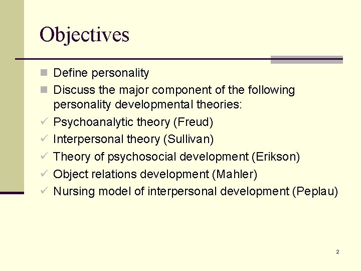 Objectives n Define personality n Discuss the major component of the following ü ü