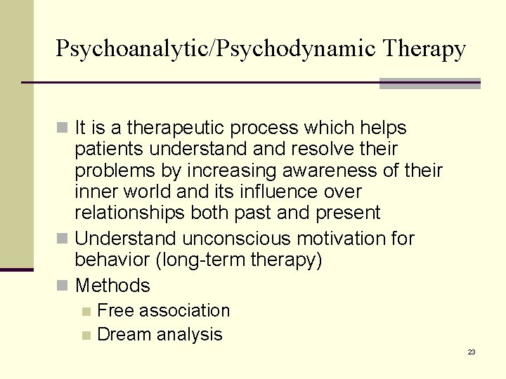 Psychoanalytic/Psychodynamic Therapy n It is a therapeutic process which helps patients understand resolve their