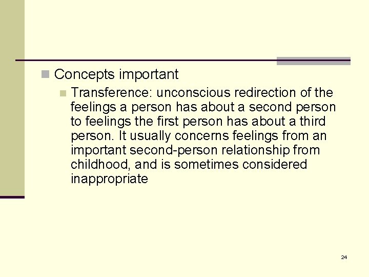 n Concepts important n Transference: unconscious redirection of the feelings a person has about