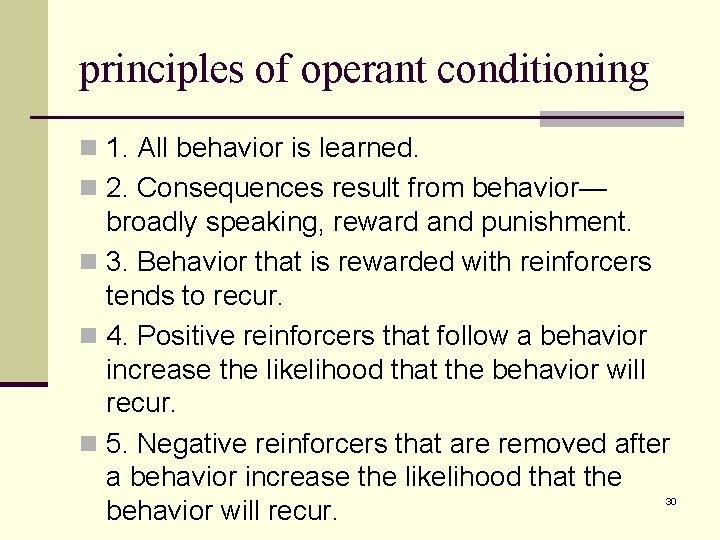 principles of operant conditioning n 1. All behavior is learned. n 2. Consequences result