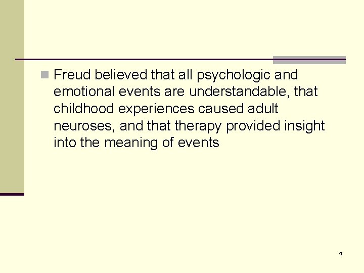 n Freud believed that all psychologic and emotional events are understandable, that childhood experiences