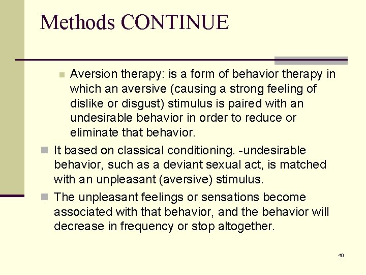 Methods CONTINUE Aversion therapy: is a form of behavior therapy in which an aversive