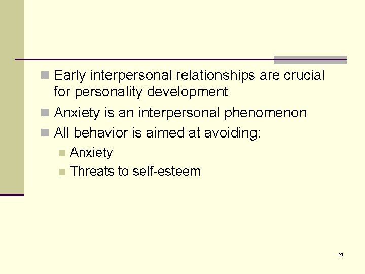 n Early interpersonal relationships are crucial for personality development n Anxiety is an interpersonal