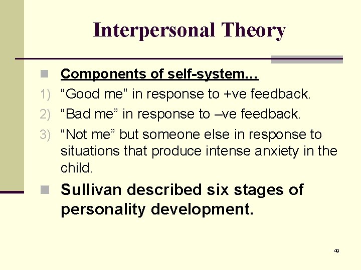 Interpersonal Theory n Components of self-system… 1) “Good me” in response to +ve feedback.
