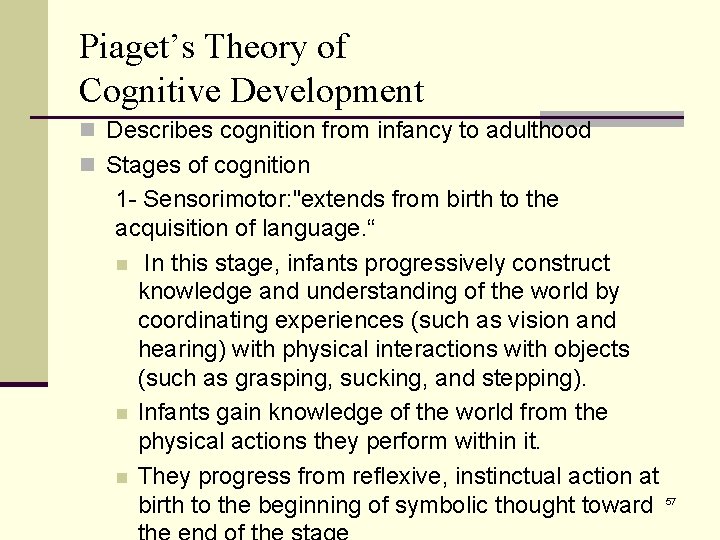 Piaget’s Theory of Cognitive Development n Describes cognition from infancy to adulthood n Stages