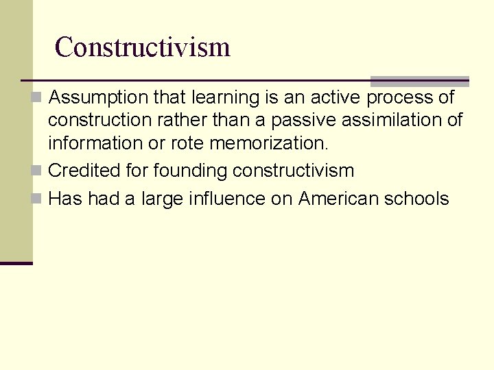 Constructivism n Assumption that learning is an active process of construction rather than a