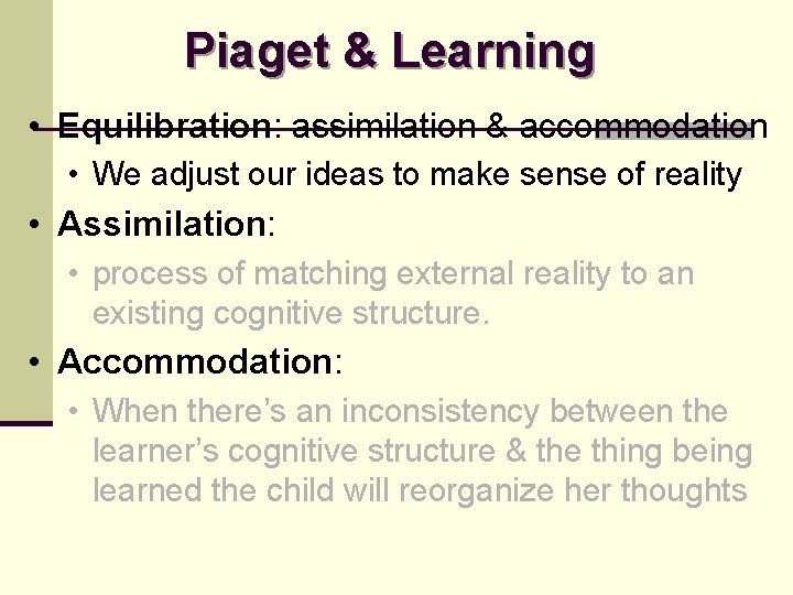 Piaget & Learning • Equilibration: assimilation & accommodation • We adjust our ideas to