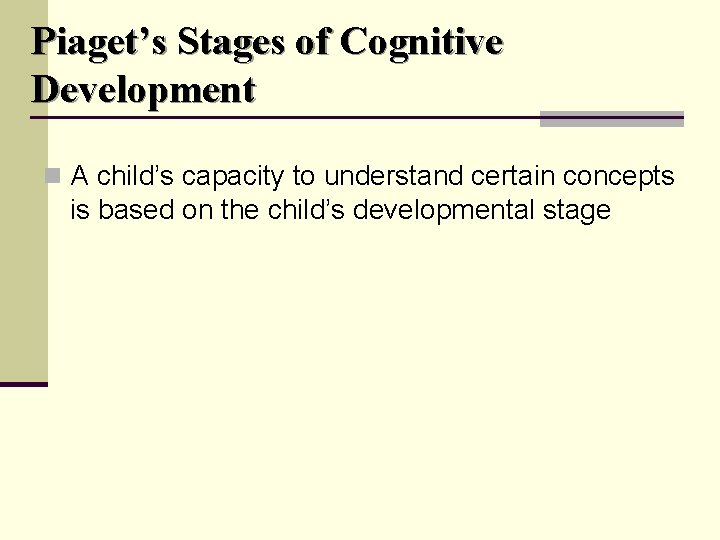 Piaget’s Stages of Cognitive Development n A child’s capacity to understand certain concepts is