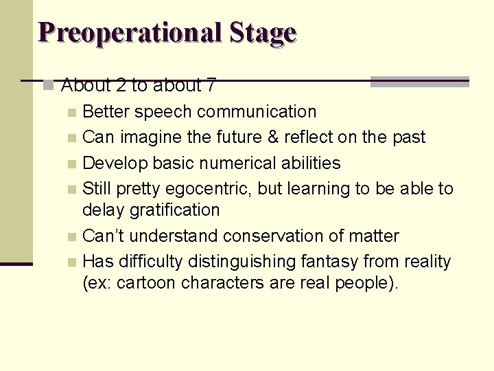 Preoperational Stage n About 2 to about 7 n Better speech communication n Can