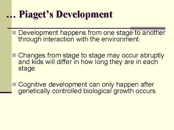 … Piaget’s Development n Development happens from one stage to another through interaction with