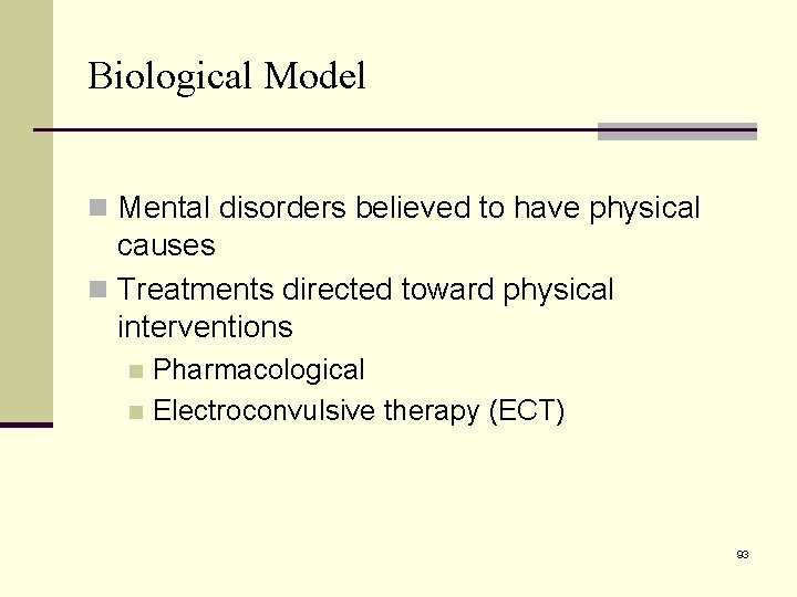 Biological Model n Mental disorders believed to have physical causes n Treatments directed toward