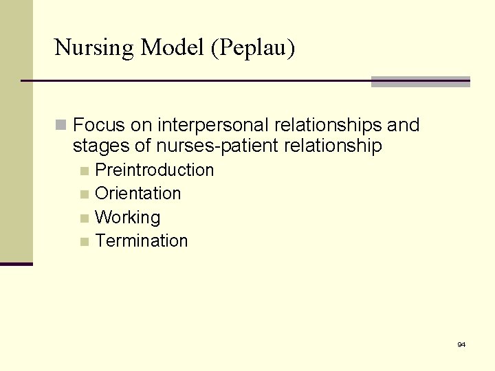 Nursing Model (Peplau) n Focus on interpersonal relationships and stages of nurses-patient relationship Preintroduction