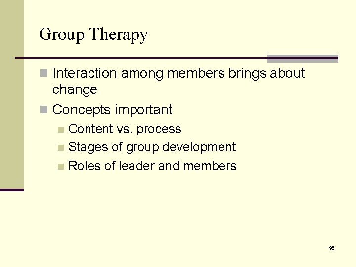 Group Therapy n Interaction among members brings about change n Concepts important Content vs.