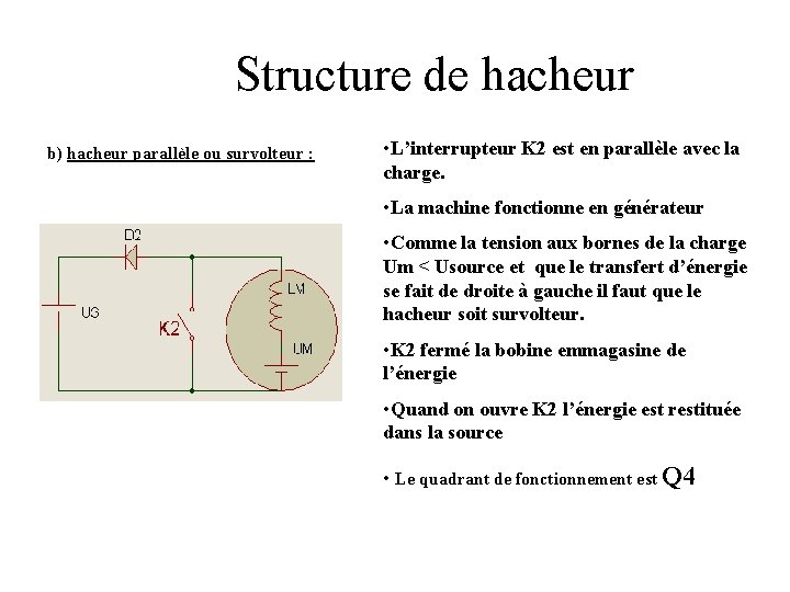 Structure de hacheur b) hacheur parallèle ou survolteur : • L’interrupteur K 2 est