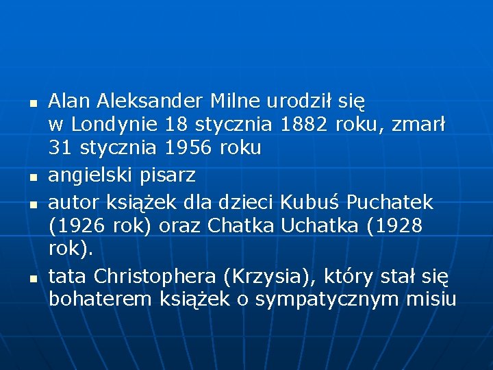 n n Alan Aleksander Milne urodził się w Londynie 18 stycznia 1882 roku, zmarł