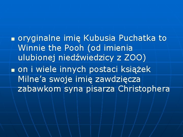 n n oryginalne imię Kubusia Puchatka to Winnie the Pooh (od imienia ulubionej niedźwiedzicy