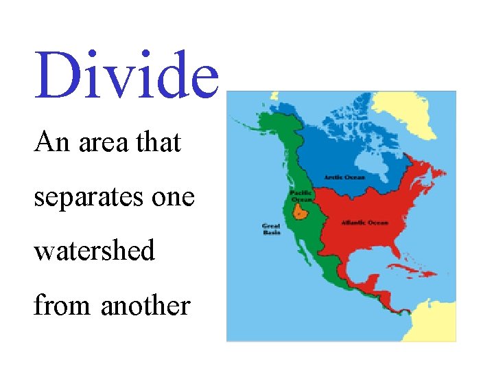 Divide An area that separates one watershed from another 