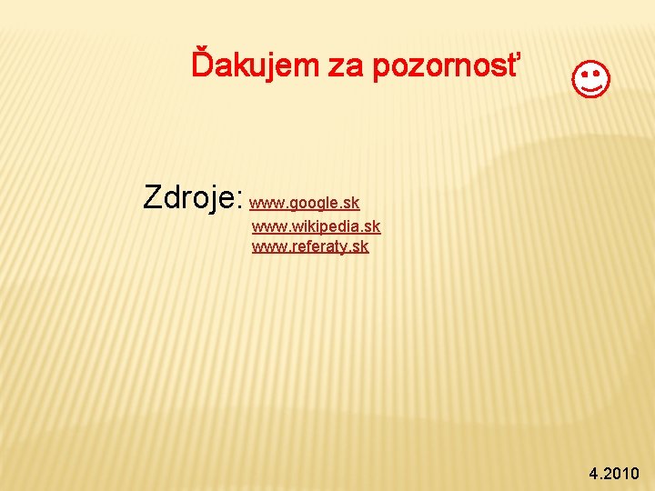 Ďakujem za pozornosť Zdroje: www. google. sk www. wikipedia. sk www. referaty. sk 4.