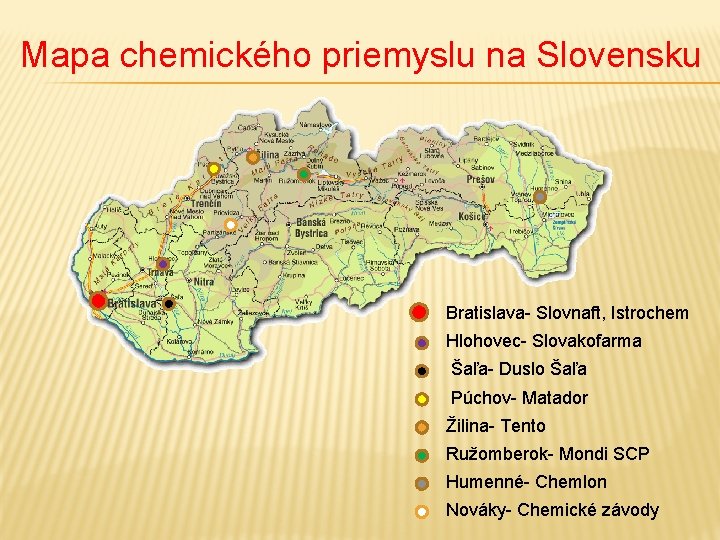 Mapa chemického priemyslu na Slovensku Bratislava- Slovnaft, Istrochem Hlohovec- Slovakofarma Šaľa- Duslo Šaľa Púchov-
