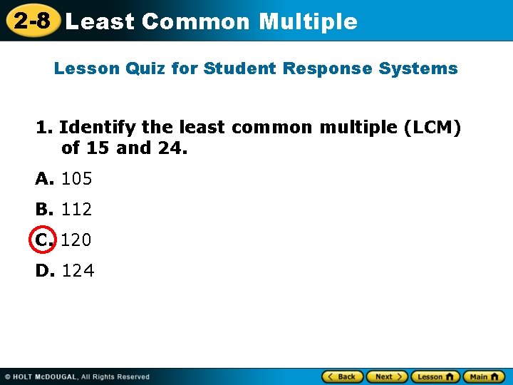 2 -8 Least Common Multiple Lesson Quiz for Student Response Systems 1. Identify the 2 -8 Least Common Multiple Lesson Quiz for Student Response Systems 1. Identify the