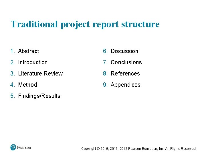 Traditional project report structure 1. Abstract 6. Discussion 2. Introduction 7. Conclusions 3. Literature