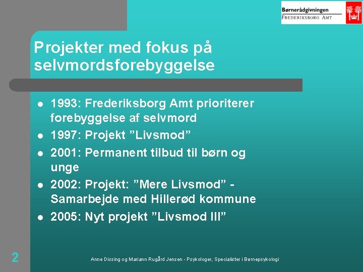 Projekter med fokus på selvmordsforebyggelse l l l 2 1993: Frederiksborg Amt prioriterer forebyggelse