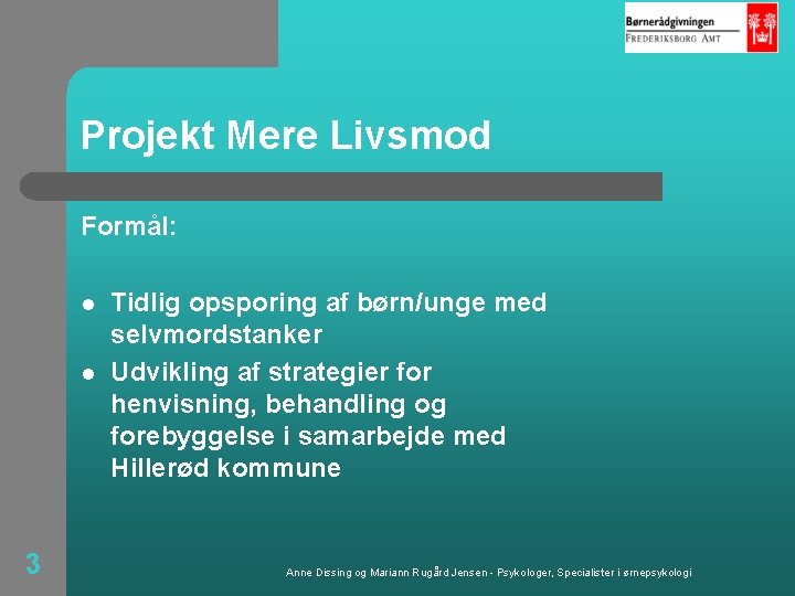 Projekt Mere Livsmod Formål: l l 3 Tidlig opsporing af børn/unge med selvmordstanker Udvikling