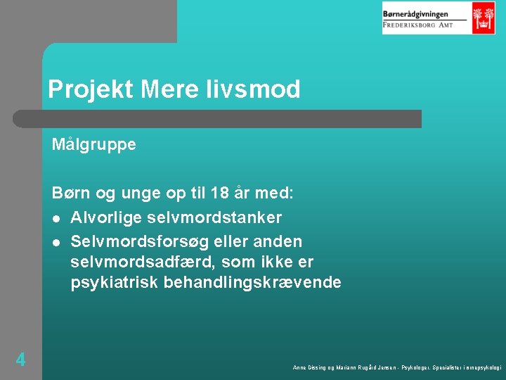 Projekt Mere livsmod Målgruppe Børn og unge op til 18 år med: l Alvorlige