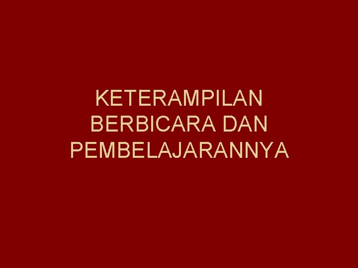 KETERAMPILAN BERBICARA DAN PEMBELAJARANNYA 