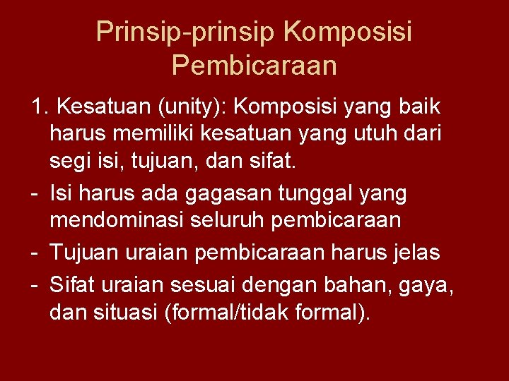 Prinsip-prinsip Komposisi Pembicaraan 1. Kesatuan (unity): Komposisi yang baik harus memiliki kesatuan yang utuh