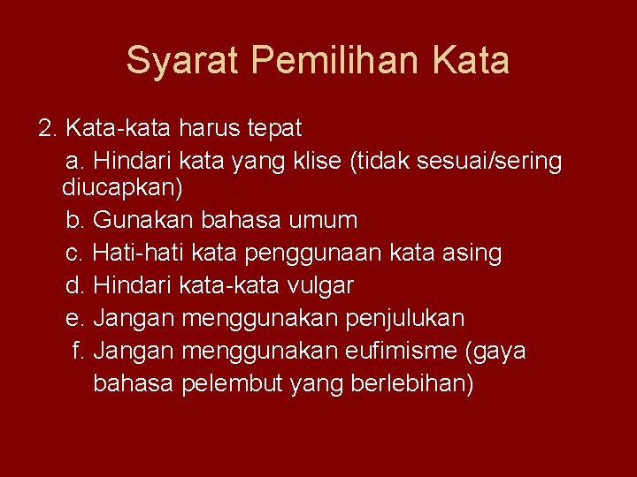 Syarat Pemilihan Kata 2. Kata-kata harus tepat a. Hindari kata yang klise (tidak sesuai/sering