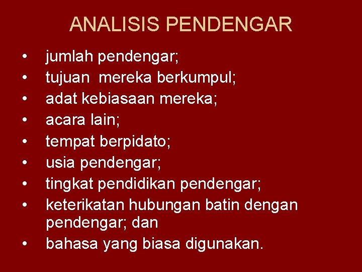 ANALISIS PENDENGAR • • • jumlah pendengar; tujuan mereka berkumpul; adat kebiasaan mereka; acara