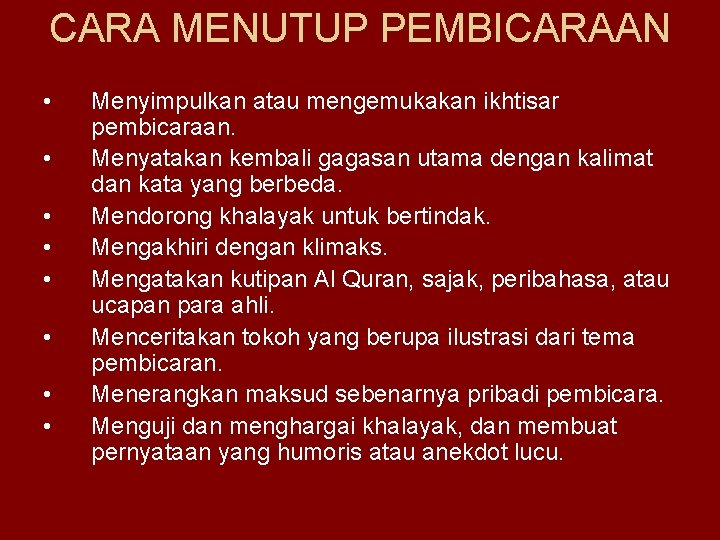 CARA MENUTUP PEMBICARAAN • • Menyimpulkan atau mengemukakan ikhtisar pembicaraan. Menyatakan kembali gagasan utama