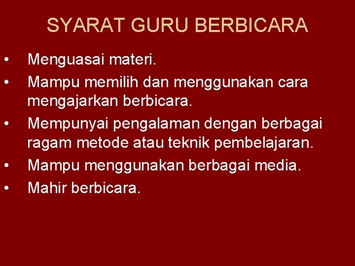 SYARAT GURU BERBICARA • • • Menguasai materi. Mampu memilih dan menggunakan cara mengajarkan