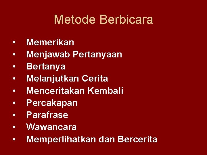 Metode Berbicara • • • Memerikan Menjawab Pertanyaan Bertanya Melanjutkan Cerita Menceritakan Kembali Percakapan