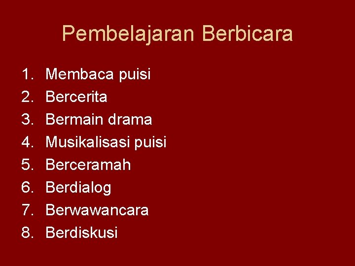 Pembelajaran Berbicara 1. 2. 3. 4. 5. 6. 7. 8. Membaca puisi Bercerita Bermain