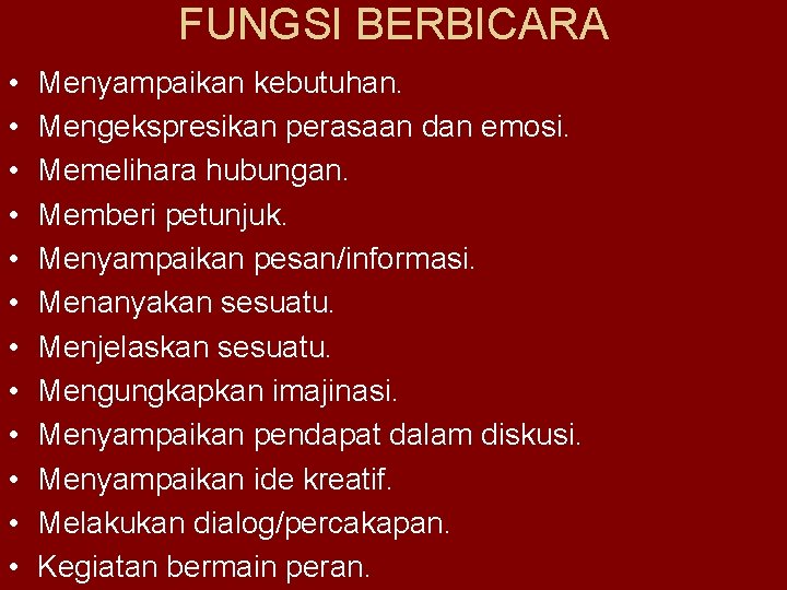 FUNGSI BERBICARA • • • Menyampaikan kebutuhan. Mengekspresikan perasaan dan emosi. Memelihara hubungan. Memberi