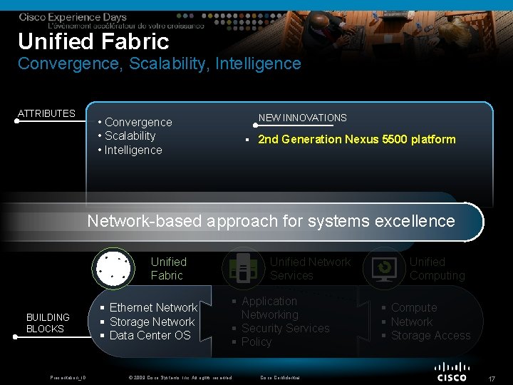 Unified Fabric Convergence, Scalability, Intelligence ATTRIBUTES NEW INNOVATIONS • Convergence • Scalability • Intelligence