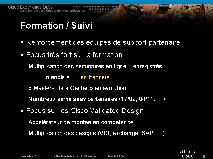 Formation / Suivi § Renforcement des équipes de support partenaire § Focus très fort