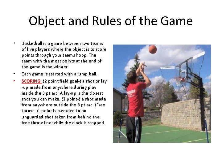 Object and Rules of the Game • • • Basketball is a game between