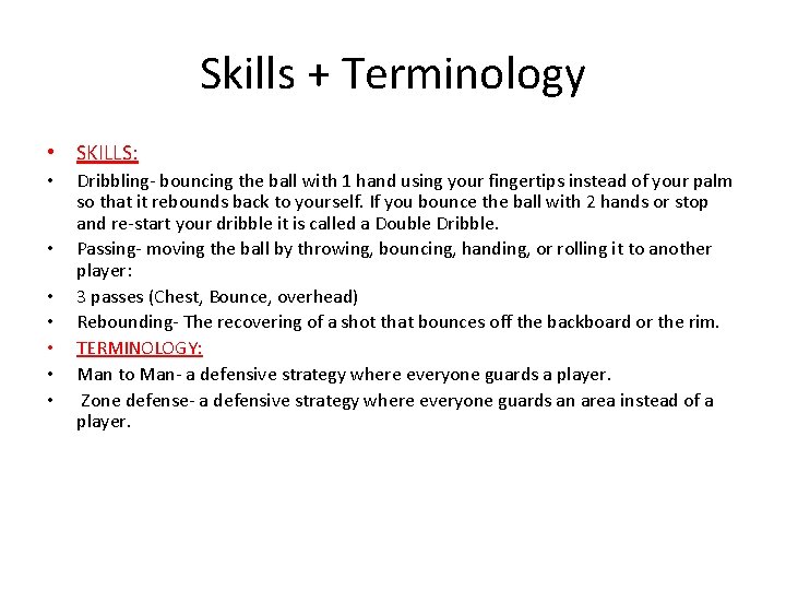 Skills + Terminology • SKILLS: • • Dribbling- bouncing the ball with 1 hand