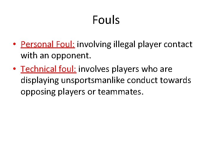 Fouls • Personal Foul: involving illegal player contact with an opponent. • Technical foul: