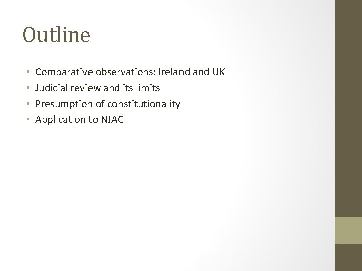 Outline • • Comparative observations: Ireland UK Judicial review and its limits Presumption of