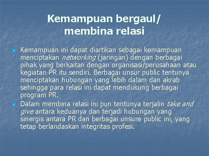 Kemampuan bergaul/ membina relasi n n Kemampuan ini dapat diartikan sebagai kemampuan menciptakan networking