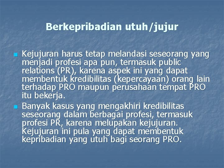 Berkepribadian utuh/jujur n n Kejujuran harus tetap melandasi seseorang yang menjadi profesi apa pun,