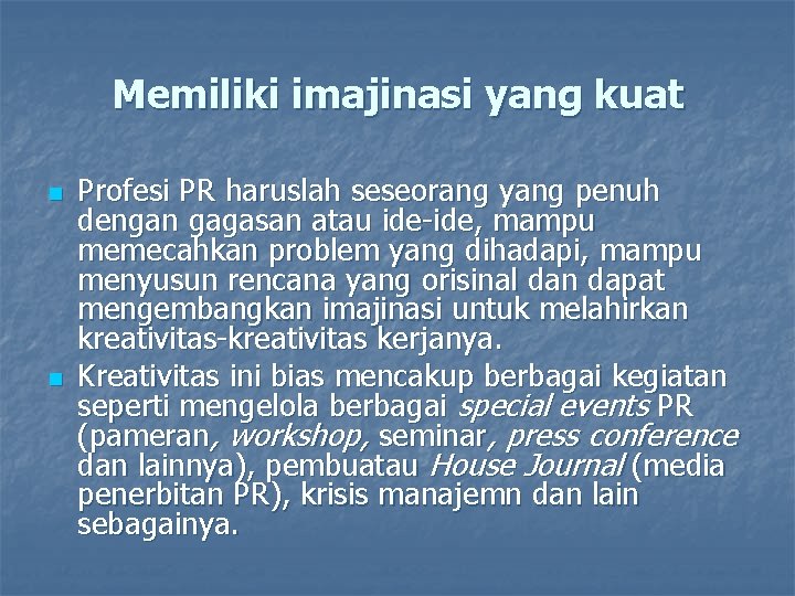 Memiliki imajinasi yang kuat n n Profesi PR haruslah seseorang yang penuh dengan gagasan