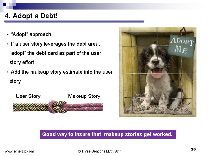 4. Adopt a Debt! • “Adopt” approach • If a user story leverages the
