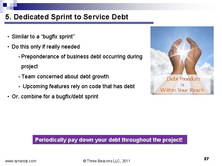 5. Dedicated Sprint to Service Debt • Similar to a “bugfix sprint” • Do