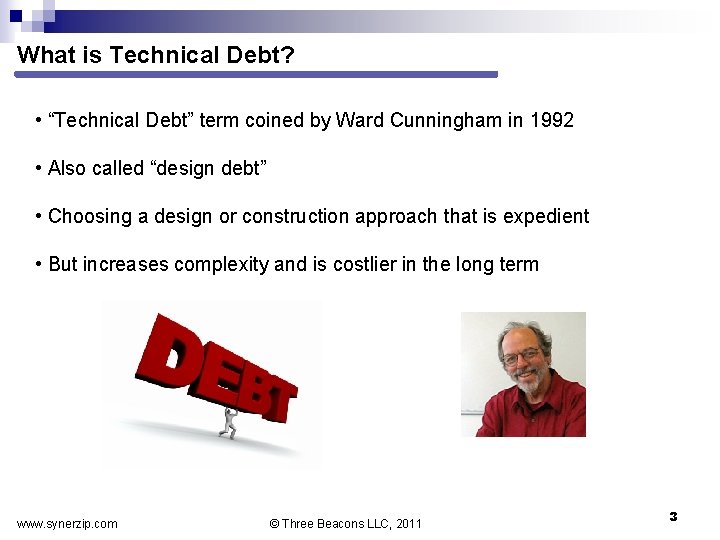 What is Technical Debt? • “Technical Debt” term coined by Ward Cunningham in 1992